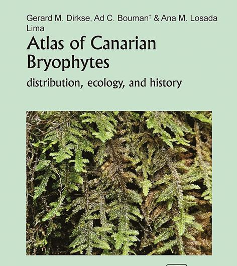 Atlas of Canarian Bryophytes. Distribution, Ecology, and History. 2026. (Bryophytorum Biblotheca, 66).  475 figs. 18 tabs. 565 . gr8vo. Paper bd.