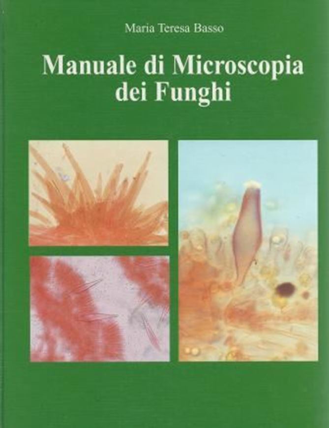 Manuale de Microscopia dei Funghi, con la collaboratione di Daniele Uboldi per la parte di 'Elementi di statistica applicati alla micologia'. 2005. 41 col. photographs. 44 line - figs. 302 p. gr8vo. Hardcover.- In Italian.