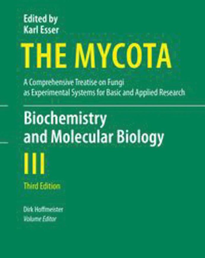 The Mycota. A Comprehensive Treatise on Fungi as Experimental Systems for Basic and Applied Research. Volume 3: Hoffmeister, Dirk (ed.). Biochemistry and Molecular Biology.3rd rev.ed. 2016. illus. 397 p. 4to. Hardcover.