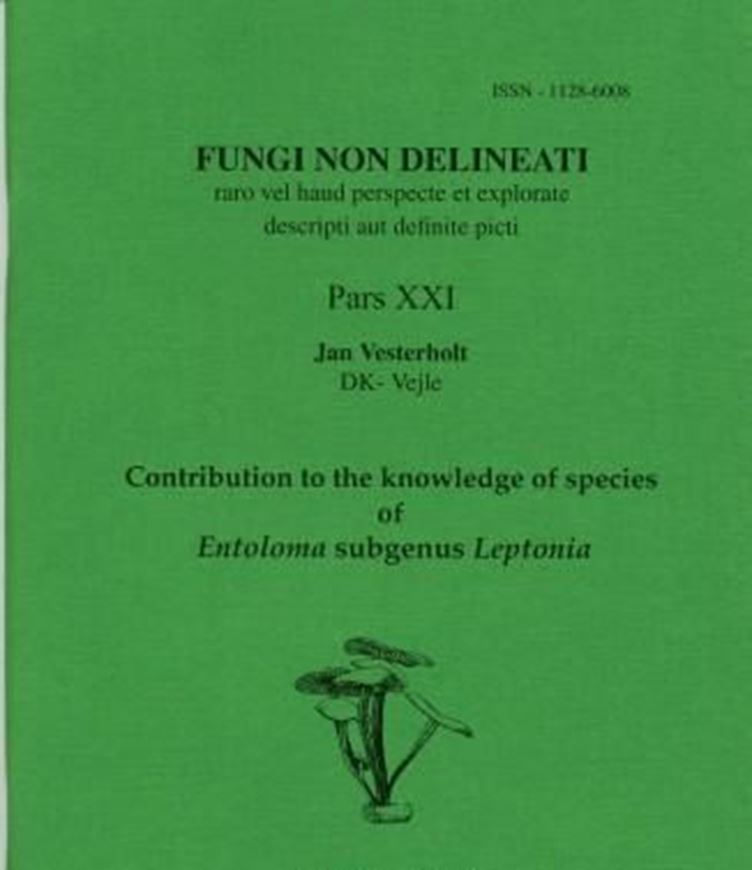 Pars 21: Vesterholt, J.: Contribution to the Knowledge of Species of Entoloma, Subgroup Leptonia. 2002. 40 col. pls. 63 p. gr8vo. Paper bd.