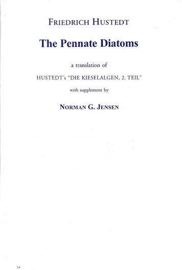 The Pennate Diatoms. A translation of Hustedt's "Die Kieselalgen,Teil 2", with supplement by Norman G. Jensen. 1985. illustrated. XVIII, 918 p. gr8vo. Hardcover. (ISBN-13 978-3-87429-246-7)