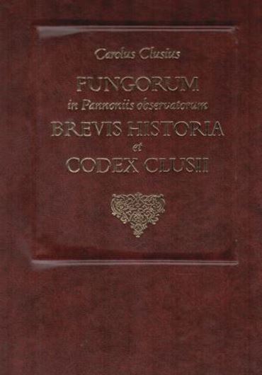 Fungorum in Pannoniis observatorum brevis historia et Codex Clusii.Herausgegeben von Stephan A.Aumüller und Jozsef Jeanplong. 1983. 86 kol. Tafeln. 248 S. Folio.-Ledereinband.-In Deutsch mit englischer Zusammenfassung.