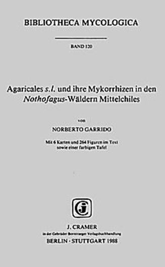 Volume 120: Garrido,Norberto:Agaricales s.l. u. ihre Mykorrhizen in den Nothofagus-Waeldern Mittelchiles. 1988.6 Karten. 1 Farbtafel. 264 Figuren. 528 S. gr8vo. Paper bd.