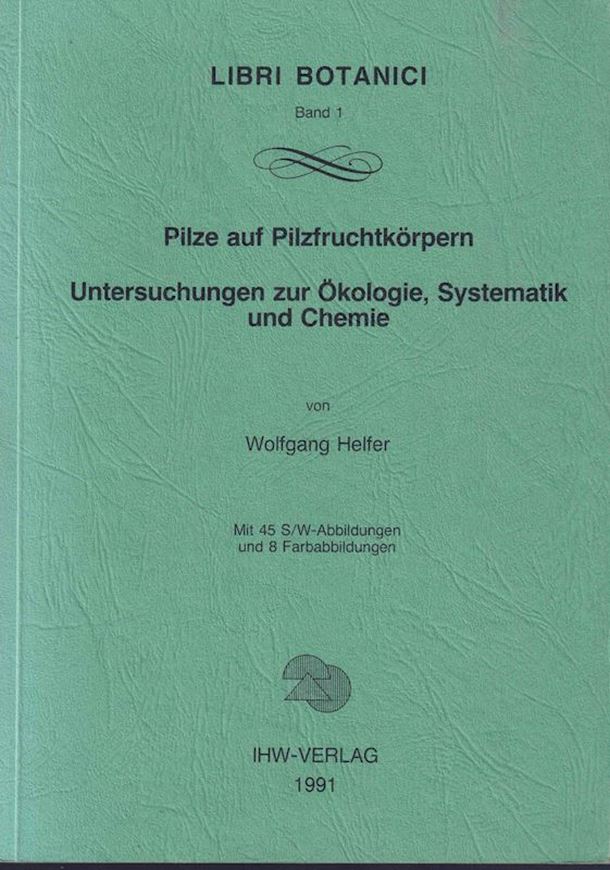 Pilze auf Pilzfruchtkörpern. Untersuchungen zur Ökologie, Systematik und Chemie. 1991. (Libri Botanici Bd. 1). 45 s/w Abbildungen. 8 Farbabbildungen. 157 S. gr8vo. Paper bd.