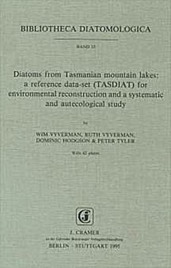 Volume 033: Vyverman, Wim,a.oth.:Diatoms from Tasmanian mountain lakes: A reference dataset (TASDIAT) for environ- mental reconstruction and as systematic and autecological study. 1996. 42 plates. VI, 192 p.gr8vo.Paper bd.