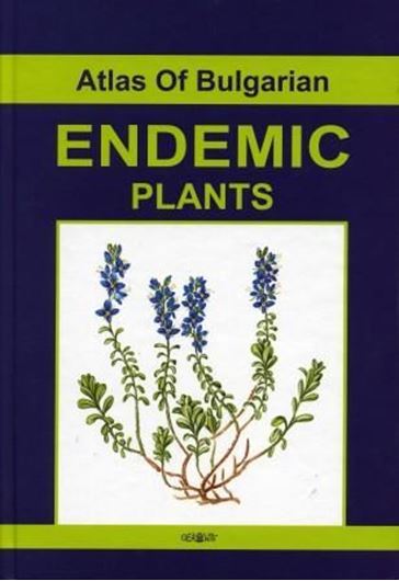 Atlas of Bulgarian Endemic Plants. 2006. Many col. pls. (water colours). 399 p. - In English.