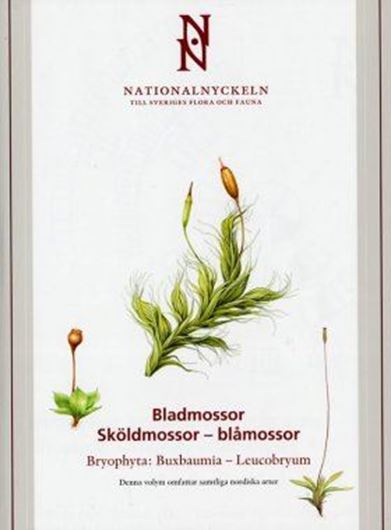 Bladmossor:a Skölmossor - Blamossor. Bryophyta: Buxbaumia - Leucobryum. 2006. over 1000 col. illus. (photographs and water colours). 416 S. Hardcover.- In Swedish with brief English text versions.