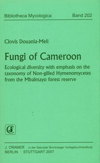 Fungi of Cameroon. Ecological diversity with emphasis on the taxonomy of Non - gilled Hymnomycetes from the Mbalmayo forest reserve. 2007. (Bibliotheca Mycologica, 202). 172 figs. 17 tabs. VIII, 410 p. gr8vo. Paper bd.