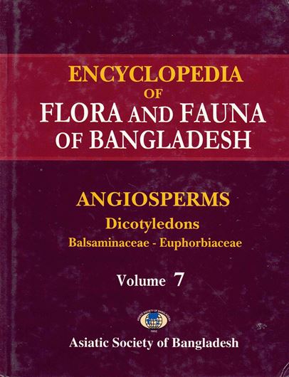 Ed. Zia Uddin Ahmed. Volume 07: Angiosperms: Dicotyledones: Balsaminaceae to Euphorbiaceae. 2008. Many col. photographs. XXXIX, 546 p. gr8vo. Hardcover.