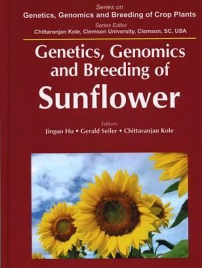 Genetics, Genomics and Breeding of Sunflower. 2010. (Genetics, Genomics and Breeding of Crop Plants). illus. XXIX, 335 p. gr8vo. Hardcover.