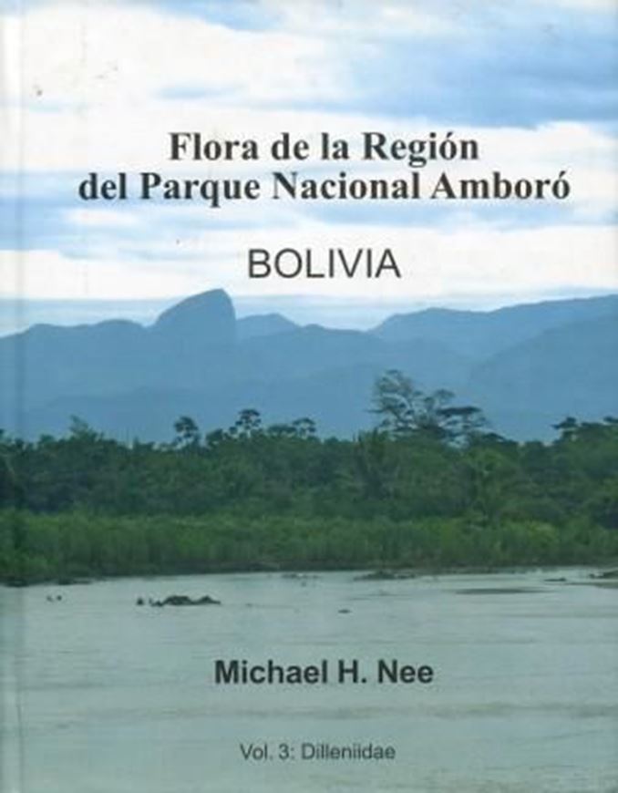 Flora de la región del Parque Nacional Amboró, Bolivia. Volume 3: Dilleniidae. 2008. illus. maps. VI, 255 p. gr8vo. Hardcover.
