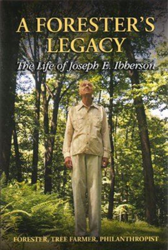 A Forester's Legacy. The Life of Joseph E. Ibberson. 2007. 155 col. photogr. VIII, 200 p. gr8vo. Hardcover.