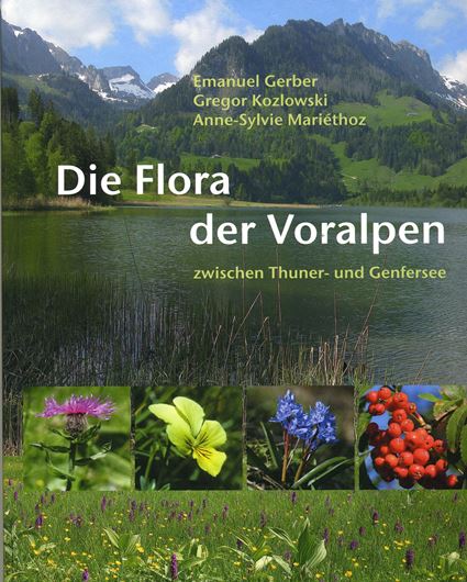 Die Flora der Voralpen zwischen Thuner und Genfersee. 2010. Farbphotogr. 222 S. gr8vo. Hardcover.