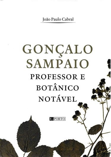 Goncalo Sampaio. Professor e Botanico Notavel. 2009. (Memoria, 1). many col. figs. 338 p. gr8vo. Hardcover. - In Portuguese.