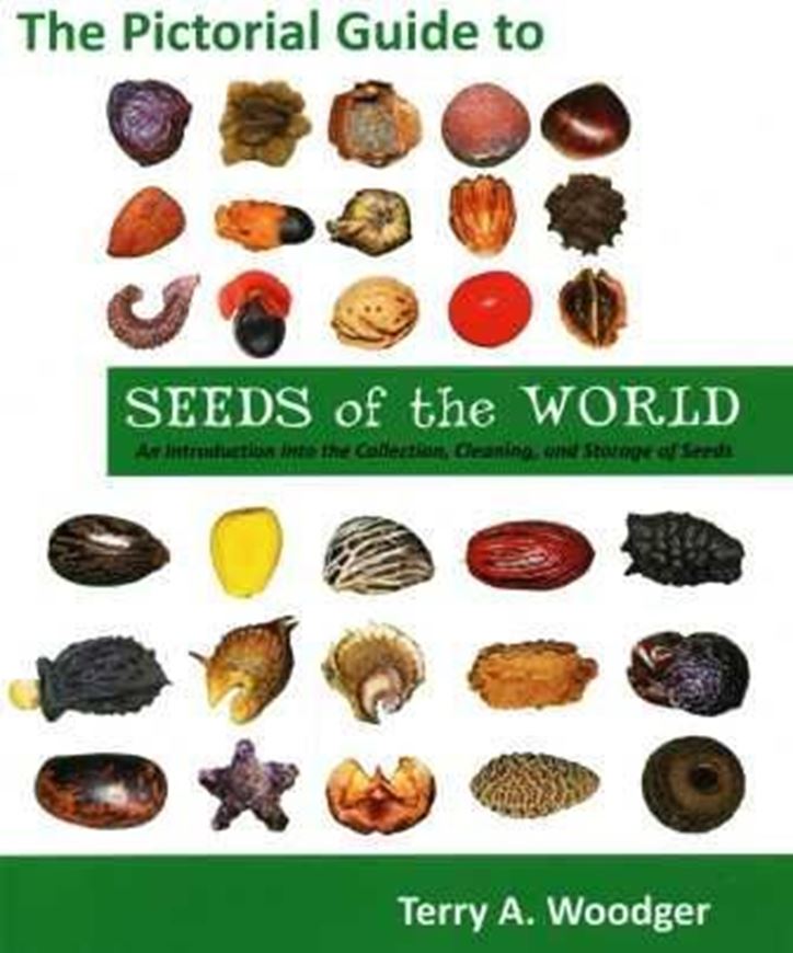 The Pictorial Guide to Seeds of the World. An Introduction into the Collection, Cleaning, and Storage of Seeds. 2011. col. illus. 172 p. gr8vo. Paper bd.