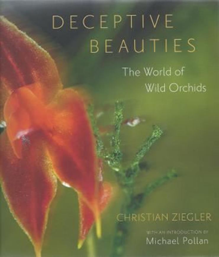 Deceptive Beauties. The World of Wild Orchids. With forword by Natalie Angier and introduction by Michael Pollan. 2011. Many col. photogr. 183 p. Hardcover.