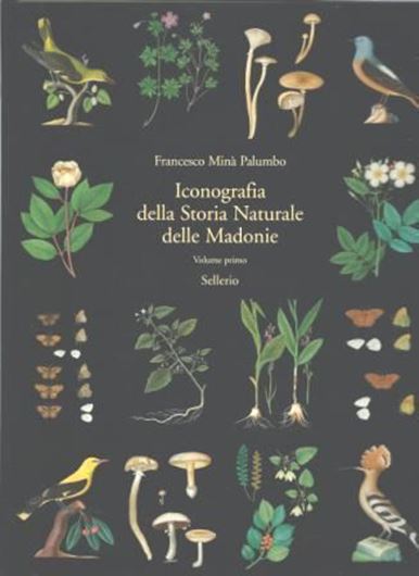 Iconografia della Storia Naturale delle Madonie / Iconography of the Natural History of the Madonie. Ed. by Mazzola, Pietro and Francesco M. Raimondo. 4 volumes. 2011. 505 col. plates. 1005 p. 4to. Hardcover. In Box. (Bilingual (Italian / English)
