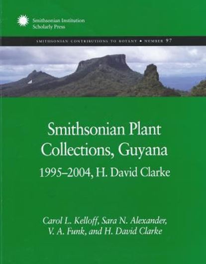 Smithsonian Plant Collections, Guyana., 1995 - 2004, H. David Clarke. 2011. (Smithsonian Contrib. to Botany, 97). 4 col. pls. 18 figs. 11 maps. VIII, 307 p. 4to. Paper bd.