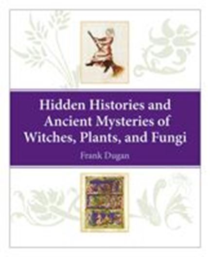 Hidden Histories and Ancient Mysteries of Witches, Plants and Fungi. 2015. 32 figs. 180 p. gr8vo. Paper bd.