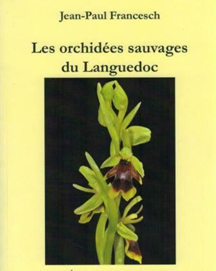 Les orchidees sauvages du Languedoc. 2015. many col. photogr. 227 p. gr8vo. Paper bd.- In French.