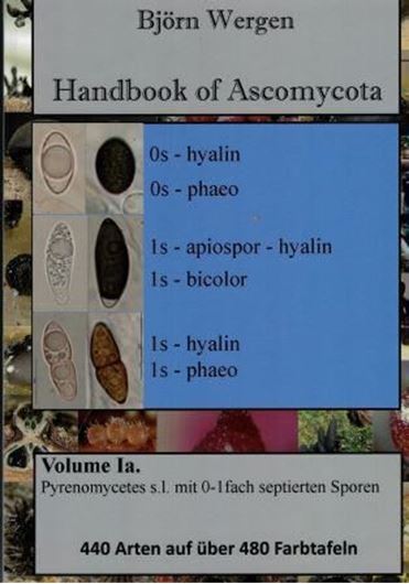 Handbook of Ascomycota. Band Ia: Bildband (Iconography): Pyrenomycetes s. l.: Sordariomycetes, Dothideomycetes, Eurotiomycetes. Arten mit ein- bis zweizelligen Sporen. 2018. ca 480 Farbtafeln.  p. 4to. Hardcover.