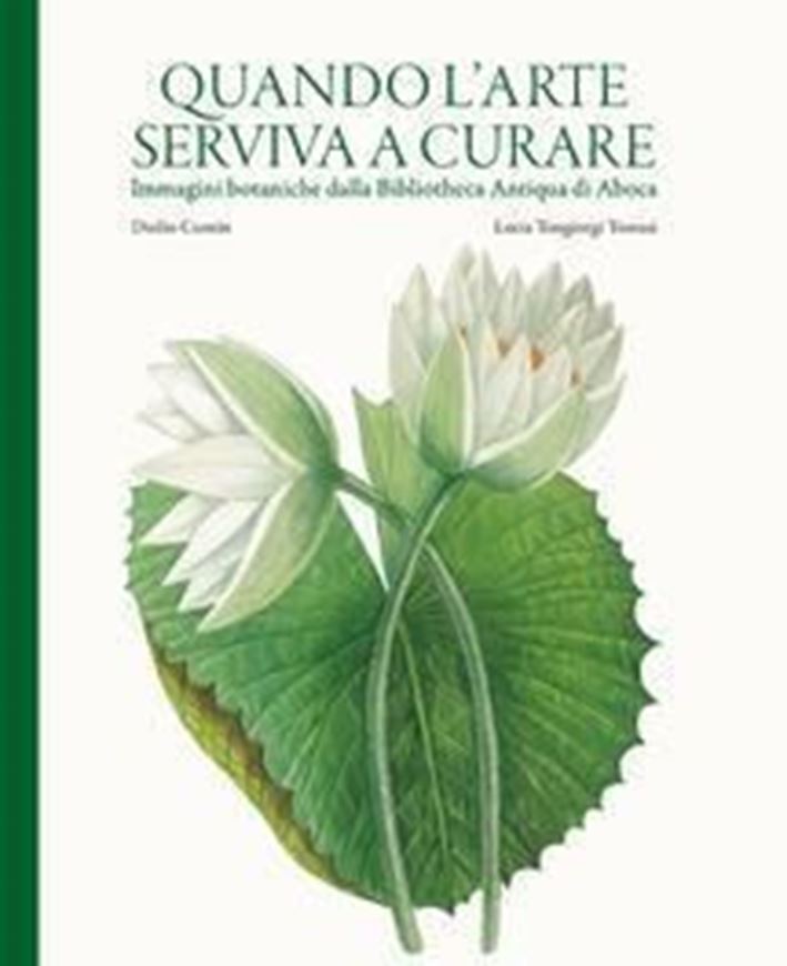 Quando l'arte serviva a curare. Imaginne botaniche dalle Bibliotheca Antiqua di Aboca. 2017. illus.