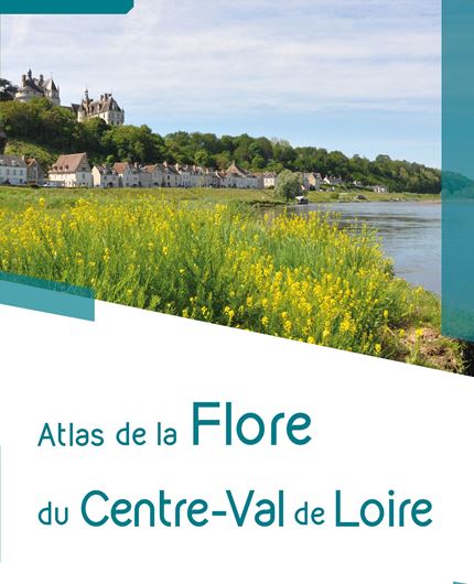 Atlas de la Flore du Centre-Val de Loire. 2021. illus. (col.). 762 p. 4to. Hardcover.- In French.