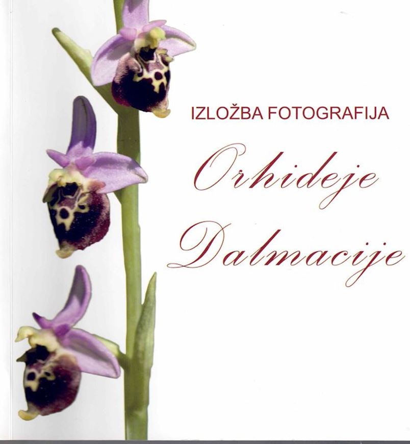 Izlozba Fotografija Orchideje Dalmacije ((Photographic Iconography of Orchids of Dalmatia). 2018. illus. 149 p. gr8vo. - In Croatian, with Latin nomenclature.