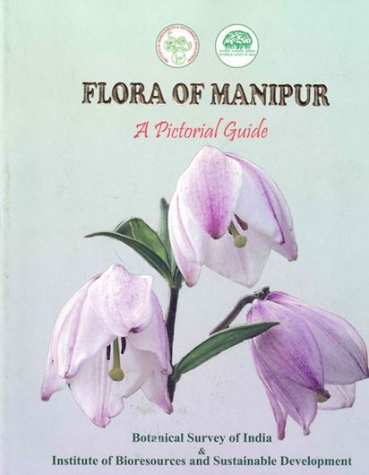 Flora of Manipur. A Pictorial Field Guide. 2023. illus. (col.). XIX, 745 p. gr8vo. Hardcover.