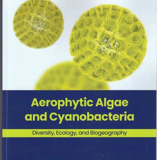 Aerophytic Algae and Cyanobacteria. Diversity, Ecology, and Biogeography. 2025. illus. XXI, 355 p. gr8vo. Paper bd.