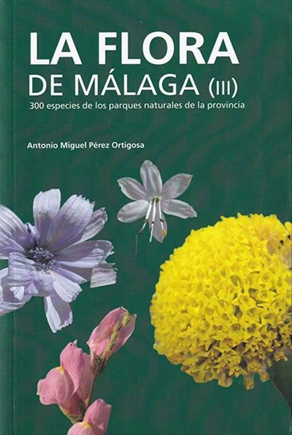 La Flora de Malaga Volume 3:  300 especies de los parques naturales de la provincia. 2021. illus. (col.).340 p. gr8vo. Paper bd.- In Spanish.