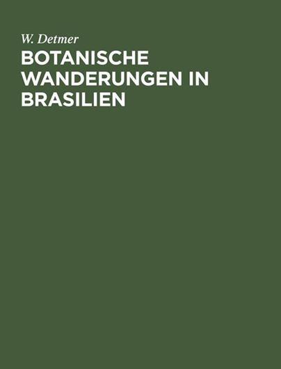 Botanische Wanderungen in Brasiien. 1897. (Nachdruck 2021) VI, 188 S. Broschiert.
