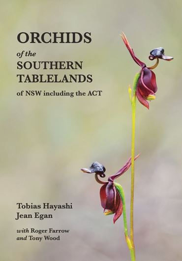 Orchids of the southern Tablelands of NSW including the ACT. 2024. illus. (col.). 288 p. gr8vo. Paper bd.