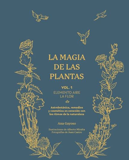 La magia de las plants. astrobotanica, remedios y cosmetica en conexion con los ritmos de la naturaleza. Con ilustraciones de Alberto Miralta y fotografias de Juan Castro. 4 volumes. 2024. illus. 736 p. gr8vo. Hardcover.