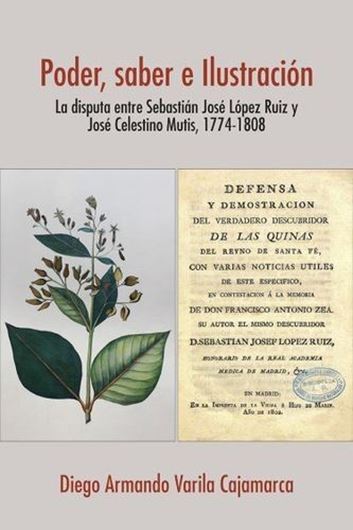 Poder Saber e Ilustracion. La Disputa Entre Sebastian Lopez Ruiz y José Celestino Mutis 1774-1808. 2025. 258 p. gr8vo. Paper bd.