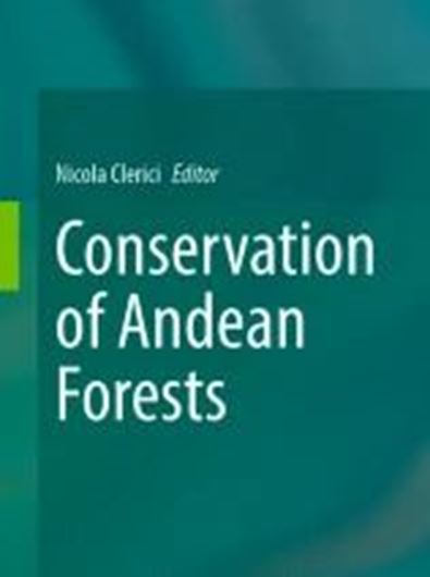 Conservation of Andean Forests. 2025. 43 (33 col.) figs. IX, 252 p. Hardcover.