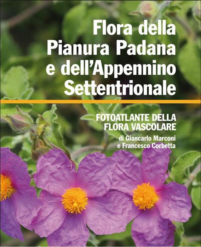 Flora della Pianura Padana e dell'Appennino Settentrionale. Foto atlante della flora vascolare. 2013. illus. 784 p.