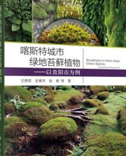 Bryophytes ind Karst Urban Green Spaces - A Case Stduy of Guiyang City. (Kasitè chéngshì ludì táixian zhíwù——yi guìyáng shì wéi lì). 2025. illus. 325 p. gr8vo. Paper bd. - In Chinese, with Latin nomenclature.