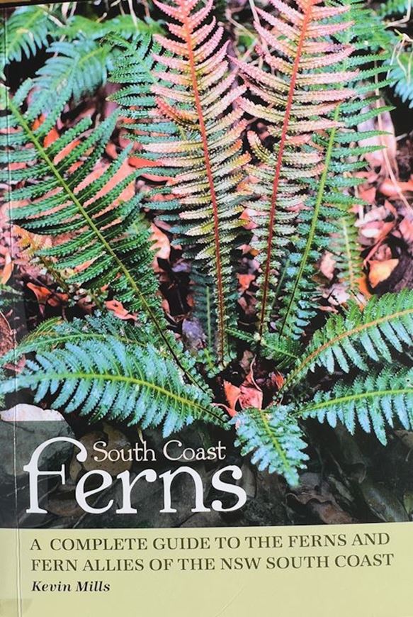South Coast Ferns.  A complete guide to the Ferns and Fern Allies of the NSW South Coast. 2023. illus. (col.). 193 p. gr8vo. Paper bd.