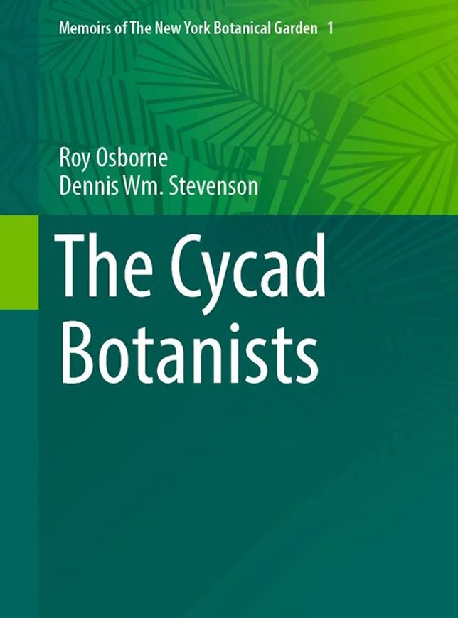 The Cycad Botanists. 2025. (Mem.N.Y.Bot.Gdn.,123). 234 ( 162 col.)_ figs. 312 p. gr8vo. Hardcover.