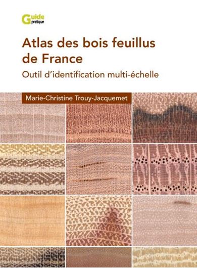 Atlas des bois feuillus de France. Util d'identification multi-échelle. 2025. illus. 592 p. gr8vo.- In French.