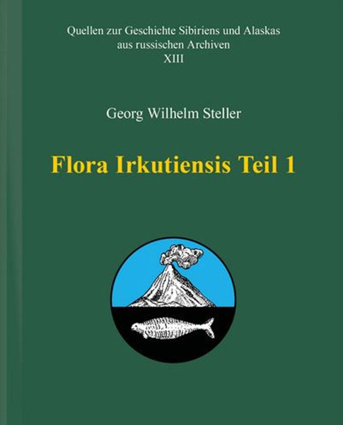 Flora Irkutiensis. 1739.  Deutsche Bearbeitung von Wieland Hintzsche in 2 Bänden. 2025. (Quellen zur Geschichte Sibiriens und Alaskas aus russischen Archiven, 13). 22 kol. Tafeln. 1 Karte. CIX, 2086 S. gr8vo. Hardcover. - In German.