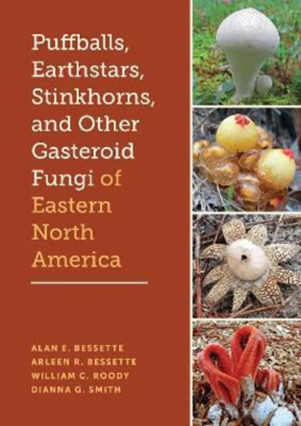 Puffballs, Earthstars, Stinkhorns, and Other Gasteroid Fungi of Eastern North America. 2025. 163 col. photogr. 1 col. map. X, 188 p. Hardcover.