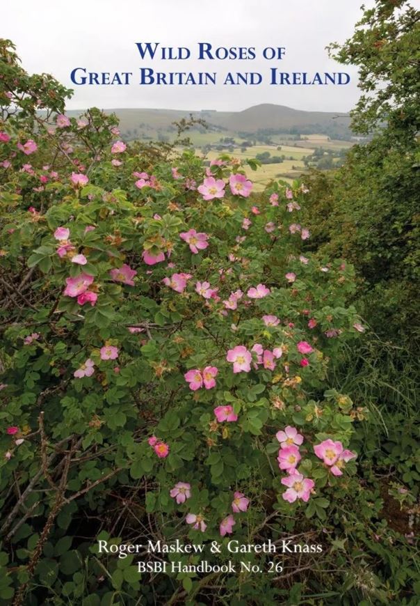 Wild Roses of Great Britain and Ireland: 2025. (BSBI Handbook 26). 250 col. figs. 284 p. Paper bd.
