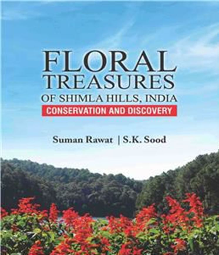 Flora Treasures of Shimla Hills, India. Conservation and Discovery. 2024. 7 col. pls. XX, 480 p. gr8vo. Hardcover.