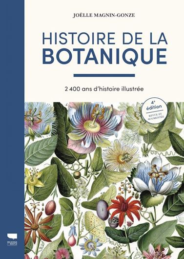Histoire de la Botanique. 2025. 4e éd. révue et augmentée. illus. (en couleurs). 381 p. Hardcover.- In French.
