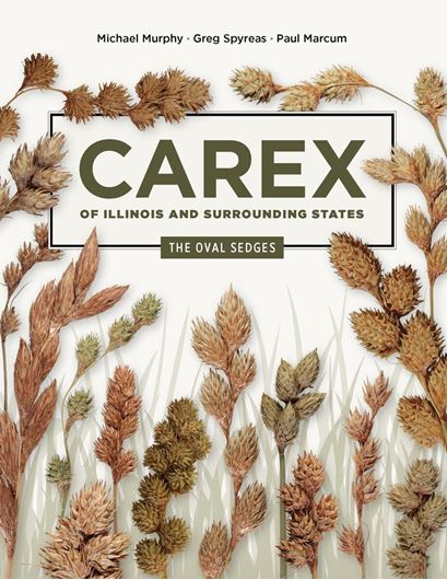 Carex of Illinois and Surrounding States. The Oval Sedges. 2025. 500 col. photogr. 144 p. 4to. Paper bd.