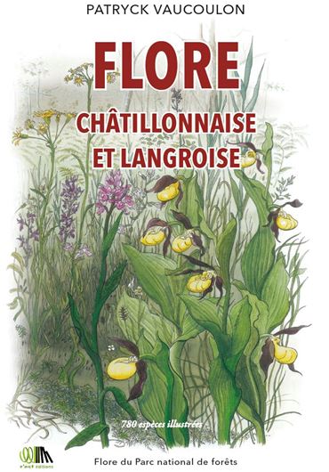 Flore des Montagnes Châtillonaise et Langroise. 780 espèces illustrées: flore du Parc national des forêts.2022. illus. (col.). 351 p. gr8vo.