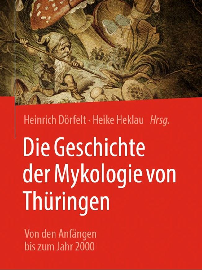 Die Geschichte der Mykologie in Thüringen. Von den Anfängen bis zum Jahr 2000. 2026. 242 (162 kol.) Fig. gr8vo. Broschiert.