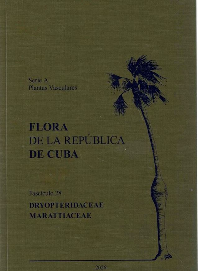 Series A: Plantas Vasculares. Fascsicle 28: Sanchez, Carlos: Dryopteridaceae. 2026. illus. 242 p. & Ana Gabriela Lopez-Garcia: Marattiacese. 2026.illus. 29 p.- Total of  89 distribution maps. 11 colour plates. VI, 271 p. gr8vo.Paper bd.-  In Spanish.